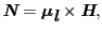 $\displaystyle \mbox{\bfseries\itshape {N}} = \mbox{\boldmath$\mu$}_{\mbox{\bfseries\itshape {l}}} \times \mbox{\bfseries\itshape {H}},$