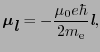 $\displaystyle \mbox{\boldmath$\mu$}_{\mbox{\bfseries\itshape {l}}} = - {\mu_{0}e\hbar \over{2m_{\rm e}}}\mbox{\bfseries\itshape {l}},$