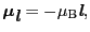 $\displaystyle \mbox{\boldmath$\mu$}_{\mbox{\bfseries\itshape {l}}} = - \mu_{\rm B}\mbox{\bfseries\itshape {l}},$