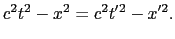 $\displaystyle c^{2}t^{2} - x^{2} - y^{2} - z^{2}
=
c^{2}t'^{2} - x'^{2} - y'^{2} - z'^{2}.$