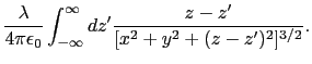 $\displaystyle {\lambda \over{4\pi\epsilon_{0}}} \int_{-\infty}^{\infty} dz' {z - z' \over{[x^{2} + y^{2} + (z - z')^{2}]^{3/2}}}.$