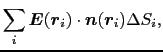 $\displaystyle \sum_{i}
\mbox{\boldmath$E$}(\mbox{\boldmath$r$}_{i})
\cdot
\mbox{\boldmath$n$}(\mbox{\boldmath$r$}_{i})
\Delta S_{i},$