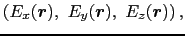 $\displaystyle \left ( E_{x}(\mbox{\boldmath$r$}),\ E_{y}(\mbox{\boldmath$r$}),\ E_{z}(\mbox{\boldmath$r$}) \right ),$