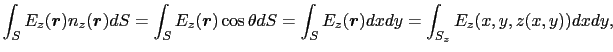 $\displaystyle \int_{S} E_{z}(\mbox{\boldmath$r$})n_{z}(\mbox{\boldmath$r$})dS
=...
...
\int_{S} E_{z}(\mbox{\boldmath$r$})dxdy
=
\int_{S_z} E_{z}(x, y, z(x, y))dxdy,$