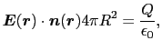 $\displaystyle \mbox{\boldmath$E$}(\mbox{\boldmath$r$})\cdot\mbox{\boldmath$n$}(\mbox{\boldmath$r$})4\pi R^{2}
=
{Q\over{\epsilon_{0}}},$