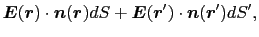 $\displaystyle \mbox{\boldmath$E$}(\mbox{\boldmath$r$})\cdot\mbox{\boldmath$n$}(...
...ath$E$}(\mbox{\boldmath$r$}')\cdot\mbox{\boldmath$n$}(\mbox{\boldmath$r$}')dS',$