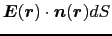 $\displaystyle \mbox{\boldmath$E$}(\mbox{\boldmath$r$})\cdot\mbox{\boldmath$n$}(\mbox{\boldmath$r$})dS$