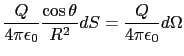 $\displaystyle {Q\over{4\pi\epsilon_{0}}}{\cos\theta\over{R^{2}}}dS
=
{Q\over{4\pi\epsilon_{0}}}d\Omega$