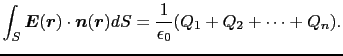 $\displaystyle \int_{S} \mbox{\boldmath$E$}(\mbox{\boldmath$r$})\cdot\mbox{\bold...
...$n$}(\mbox{\boldmath$r$})dS
=
{1\over{\epsilon_{0}}}(Q_1 + Q_2 + \cdots + Q_n).$