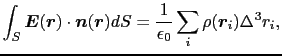 $\displaystyle \int_{S} \mbox{\boldmath$E$}(\mbox{\boldmath$r$})\cdot\mbox{\bold...
...
{1\over{\epsilon_{0}}} \sum_{i} \rho(\mbox{\boldmath$r$}_{i}) \Delta^{3}r_{i},$