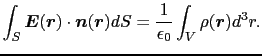 $\displaystyle \int_{S} \mbox{\boldmath$E$}(\mbox{\boldmath$r$})\cdot\mbox{\bold...
...math$r$})dS
=
{1\over{\epsilon_{0}}} \int_{V} \rho(\mbox{\boldmath$r$}) d^{3}r.$