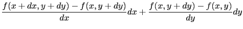 $\displaystyle {f(x + dx, y + dy) - f(x, y + dy)\over{dx}} dx
+
{f(x, y + dy) - f(x, y)\over{dy}} dy$
