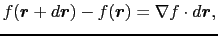 $\displaystyle f(\mbox{\boldmath$r$} + d\mbox{\boldmath$r$}) - f(\mbox{\boldmath$r$})
=
\nabla f \cdot d\mbox{\boldmath$r$},$