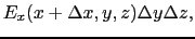 $\displaystyle E_{x}(x + \Delta x, y, z)\Delta y\Delta z,$