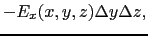 $\displaystyle - E_{x}(x, y, z)\Delta y\Delta z,$