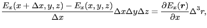 $\displaystyle {E_{x}(x + \Delta x, y, z) - E_{x}(x, y, z)\over{\Delta x}}\Delta...
... y\Delta z
=
{\partial E_{x}(\mbox{\boldmath$r$})\over{\partial x}}\Delta^{3}r,$