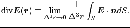 $\displaystyle {\rm div}\mbox{\boldmath$E$}(\mbox{\boldmath$r$})
\equiv
\lim_{\D...
...0}
{1\over{\Delta^{3}r}}
\int_{S}\mbox{\boldmath$E$}\cdot\mbox{\boldmath$n$}dS.$