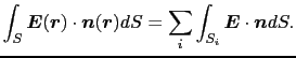 $\displaystyle \int_{S} \mbox{\boldmath$E$}(\mbox{\boldmath$r$}) \cdot \mbox{\bo...
...}) dS
=
\sum_{i}
\int_{S_{i}} \mbox{\boldmath$E$} \cdot \mbox{\boldmath$n$} dS.$