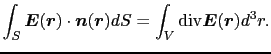 $\displaystyle \int_{S} \mbox{\boldmath$E$}(\mbox{\boldmath$r$}) \cdot \mbox{\bo...
...h$r$}) dS
=
\int_{V} {\rm div} \mbox{\boldmath$E$}(\mbox{\boldmath$r$}) d^{3}r.$