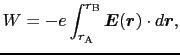 $\displaystyle W
=
- e \int_{r_{\rm A}}^{r_{\rm B}} \mbox{\boldmath$E$}(\mbox{\boldmath$r$}) \cdot d\mbox{\boldmath$r$},$