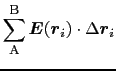 $\displaystyle \sum_{{\rm A}}^{{\rm B}} \mbox{\boldmath$E$}(\mbox{\boldmath$r$}_{i}) \cdot \Delta\mbox{\boldmath$r$}_{i}$