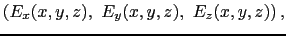 $\displaystyle \left ( E_{x}(x, y, z),\ E_{y}(x, y, z),\ E_{z}(x, y, z) \right ),$