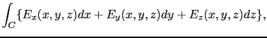 $\displaystyle \int_{C} \{E_{x}(x, y, z)dx + E_{y}(x, y, z)dy + E_{z}(x, y, z)dz\},$