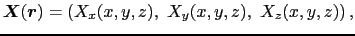 $\displaystyle \mbox{\boldmath$X$}(\mbox{\boldmath$r$}) = \left ( X_{x}(x, y, z),\ X_{y}(x, y, z),\ X_{z}(x, y, z) \right ),$