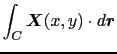 $\displaystyle \int_{C} \mbox{\boldmath$X$}(x, y) \cdot d\mbox{\boldmath$r$}$