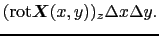 $\displaystyle ({\rm rot} \mbox{\boldmath$X$}(x, y))_{z}\Delta x \Delta y.$