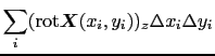 $\displaystyle \sum_{i} ({\rm rot} \mbox{\boldmath$X$}(x_{i}, y_{i}))_{z}\Delta x_{i} \Delta y_{i}$