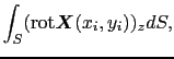 $\displaystyle \int_{S} ({\rm rot} \mbox{\boldmath$X$}(x_{i}, y_{i}))_{z} dS,$