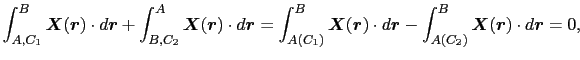 $\displaystyle \int_{A, C_{1}}^{B} \mbox{\boldmath$X$}(\mbox{\boldmath$r$}) \cdo...
...)}^{B} \mbox{\boldmath$X$}(\mbox{\boldmath$r$}) \cdot d\mbox{\boldmath$r$}
=
0,$