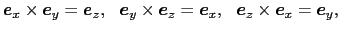 $\displaystyle \mbox{\boldmath$e$}_x \times \mbox{\boldmath$e$}_y
=
\mbox{\boldm...
... \
\mbox{\boldmath$e$}_z \times \mbox{\boldmath$e$}_x
=
\mbox{\boldmath$e$}_y,$