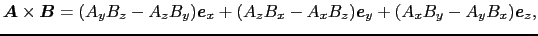 $\displaystyle \mbox{\boldmath$A$} \times \mbox{\boldmath$B$}
=
(A_yB_z - A_zB_y...
...A_zB_x - A_xB_z)\mbox{\boldmath$e$}_y
+
(A_xB_y - A_yB_x)\mbox{\boldmath$e$}_z,$