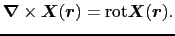 $\displaystyle \mbox{\boldmath$\nabla$} \times \mbox{\boldmath$X$}(\mbox{\boldmath$r$})
=
{\rm rot} \mbox{\boldmath$X$}(\mbox{\boldmath$r$}).$