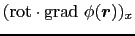 $\displaystyle ({\rm rot} \cdot {\rm grad}\ \phi(\mbox{\boldmath$r$}))_{x}$