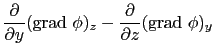 $\displaystyle {\partial\over{\partial y}}({\rm grad}\ \phi)_{z} - {\partial\over{\partial z}}({\rm grad}\ \phi)_{y}$