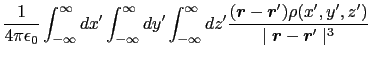 $\displaystyle {1\over{4\pi\epsilon_0}}
\int_{-\infty}^{\infty}dx' \int_{-\infty...
...)\rho(x', y', z')\over{\mid \mbox{\boldmath$r$} - \mbox{\boldmath$r$}' \mid^3}}$