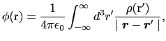 $\displaystyle \phi (\mbox{\boldmath r})
=
{1\over{4\pi\epsilon_{0}}} \int_{-\in...
...box{\boldmath r}')\over{\mid \mbox{\boldmath$r$} - \mbox{\boldmath$r$}' \mid}},$