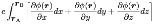 $\displaystyle e \int_{\mbox{\boldmath$r$}_{\rm A}}^{\mbox{\boldmath$r$}_{\rm B}...
...artial y}}dy +
{\partial \phi(\mbox{\boldmath$r$})\over{\partial z}}dz \right ]$