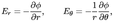 $\displaystyle E_r = - \frac{\partial \phi}{\partial r}, \qquad
E_{\theta} = - \frac{1}{r} \frac{\partial \phi}{\partial \theta},$