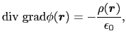 $\displaystyle {\rm div \; grad} \phi(\mbox{\boldmath$r$})
=
-{\rho(\mbox{\boldmath$r$})\over{\epsilon_{0}}},$