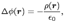 $\displaystyle \Delta \phi(\mbox{\boldmath$r$})
=
-{\rho(\mbox{\boldmath$r$})\over{\epsilon_{0}}},$