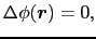 $\displaystyle \Delta \phi(\mbox{\boldmath$r$})
=
0,$