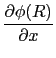 $\displaystyle {\partial \phi(R)\over{\partial x}}$