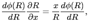 $\displaystyle {d \phi(R)\over{dR}}{\partial R\over{\partial x}}
=
{x\over{R}}{d\phi(R)\over{dR}},$