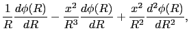 $\displaystyle {1\over{R}}{d \phi(R)\over{dR}} - {x^{2}\over{R^{3}}}{d\phi(R)\over{dR}}
+ {x^{2}\over{R^{2}}}{d^{2}\phi(R)\over{dR^{2}}},$