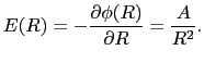 $\displaystyle E(R) = - {\partial \phi(R)\over{\partial R}} = {A\over{R^{2}}}.$