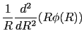 $\displaystyle {1\over{R}}{d^{2}\over{dR^{2}}}(R\phi(R))$